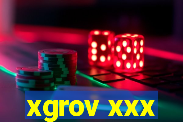 xgrov xxx