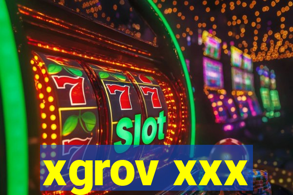 xgrov xxx