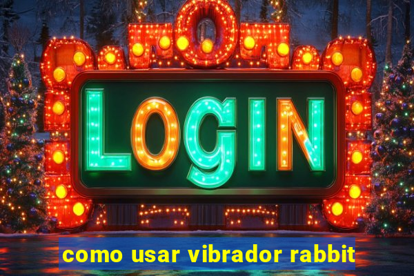 como usar vibrador rabbit