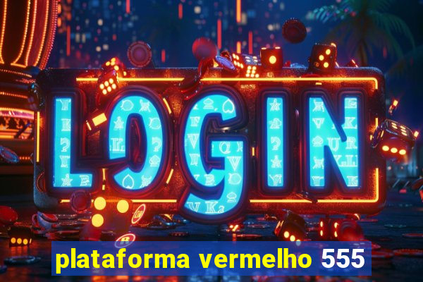 plataforma vermelho 555