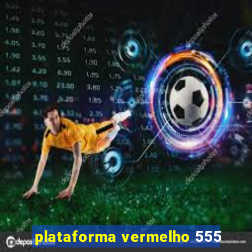 plataforma vermelho 555