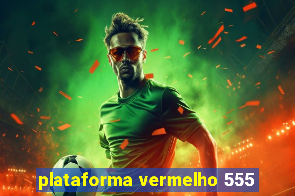 plataforma vermelho 555