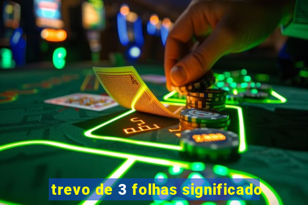 trevo de 3 folhas significado