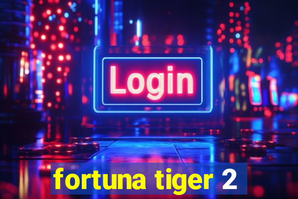 fortuna tiger 2