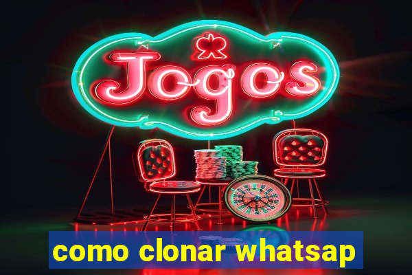 como clonar whatsap