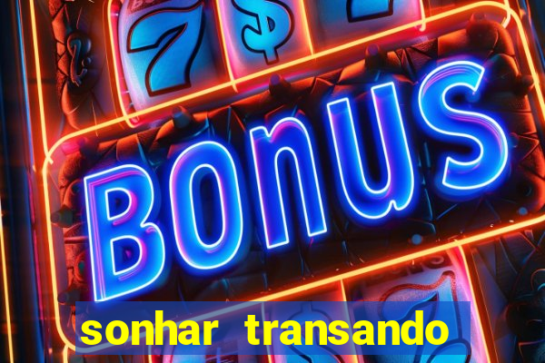 sonhar transando jogo do bicho