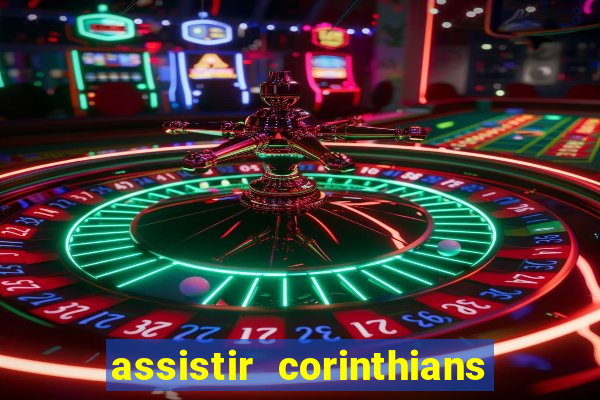 assistir corinthians ao vivo multicanais