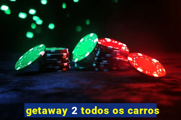 getaway 2 todos os carros