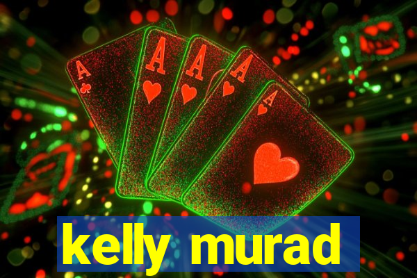 kelly murad
