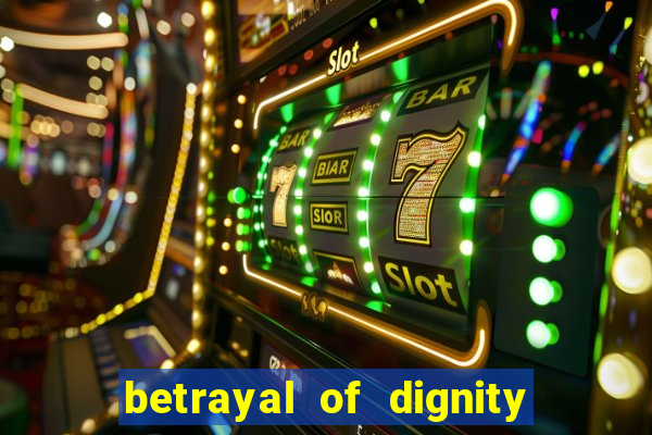 betrayal of dignity pt br
