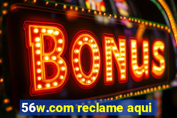 56w.com reclame aqui