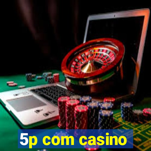 5p com casino