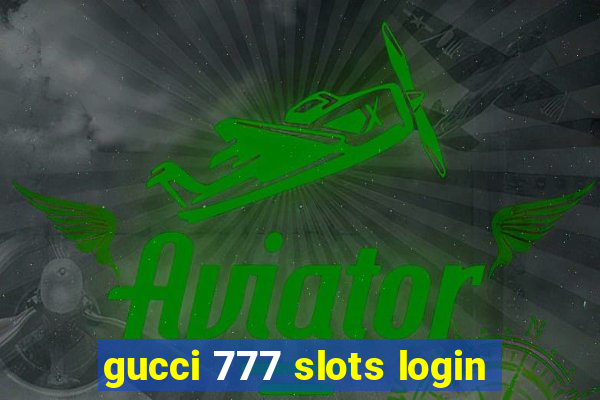 gucci 777 slots login