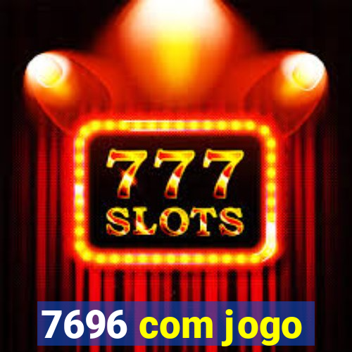 7696 com jogo