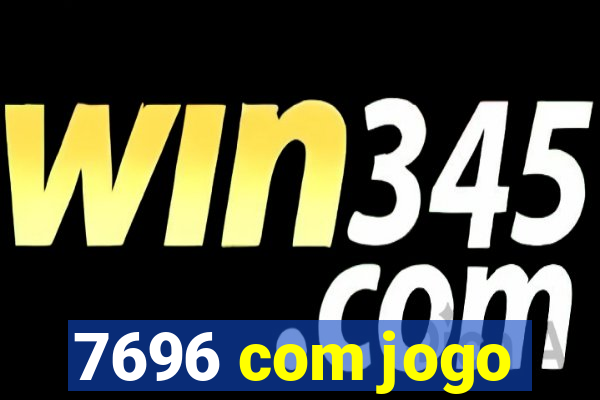 7696 com jogo