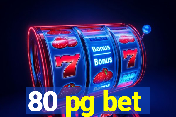 80 pg bet