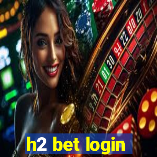 h2 bet login