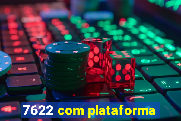 7622 com plataforma