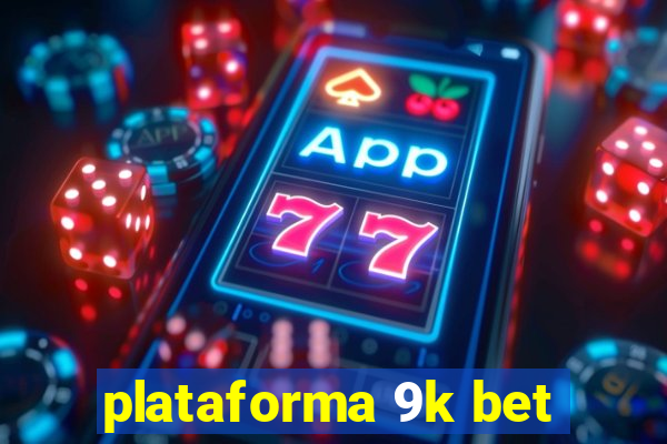 plataforma 9k bet
