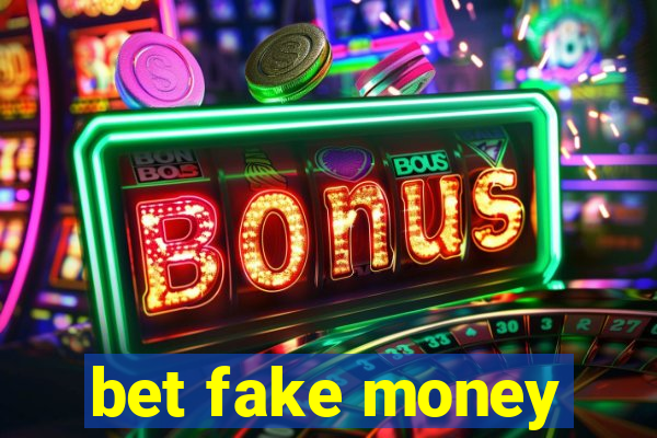bet fake money
