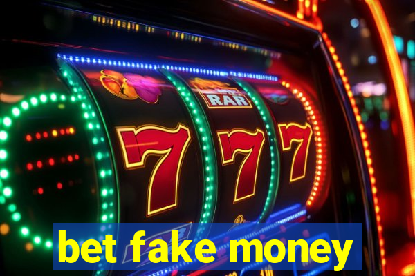 bet fake money