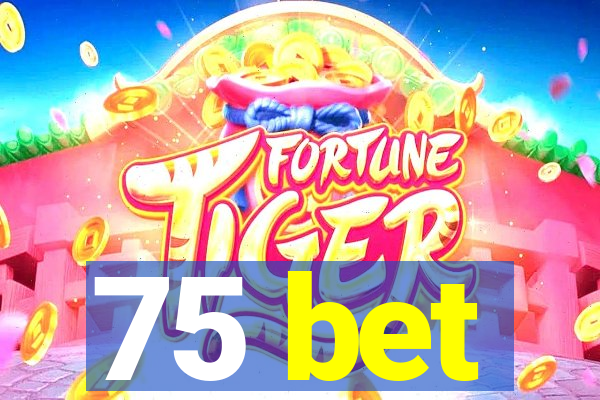 75 bet