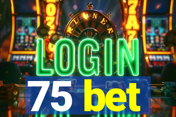 75 bet