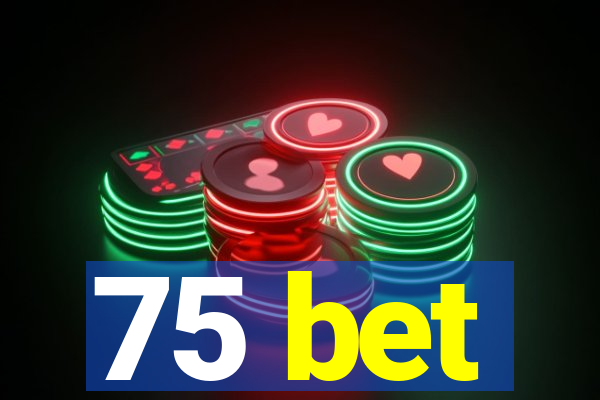 75 bet