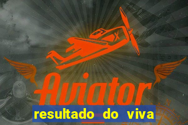 resultado do viva sorte de hoje, domingo