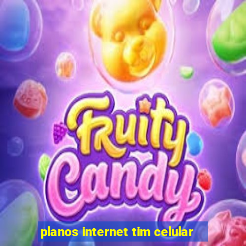 planos internet tim celular