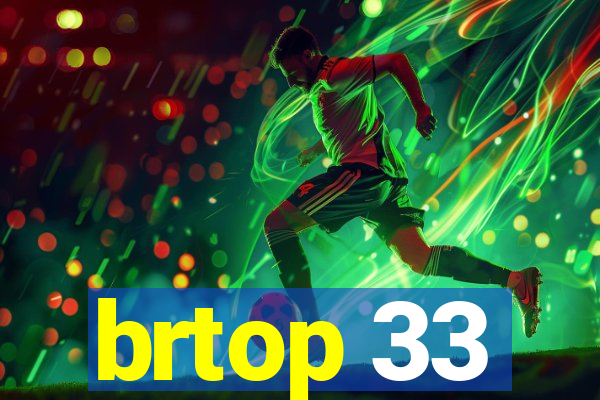 brtop 33