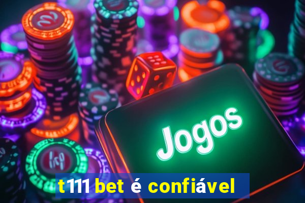 t111 bet é confiável