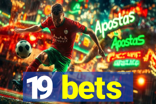19 bets