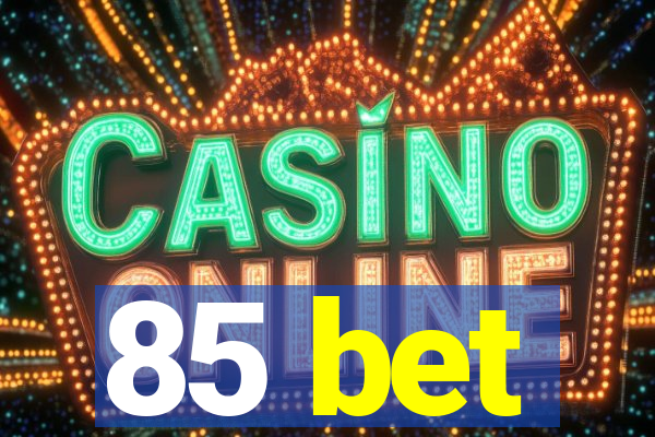 85 bet