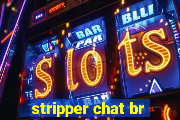 stripper chat br