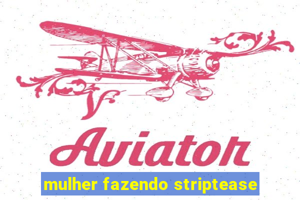 mulher fazendo striptease