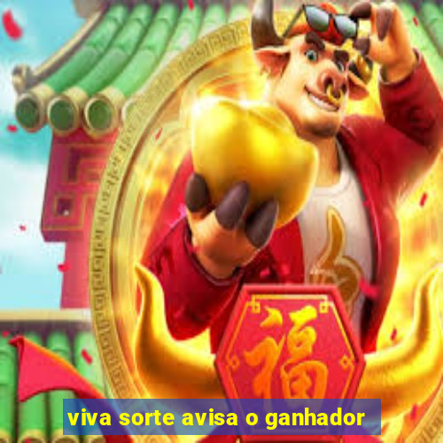 viva sorte avisa o ganhador