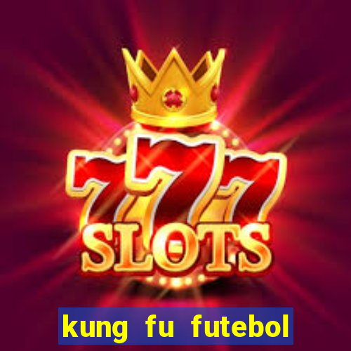 kung fu futebol clube online dublado
