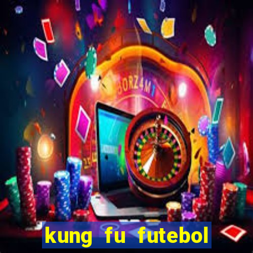 kung fu futebol clube online dublado