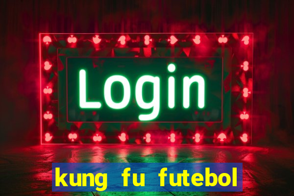 kung fu futebol clube online dublado