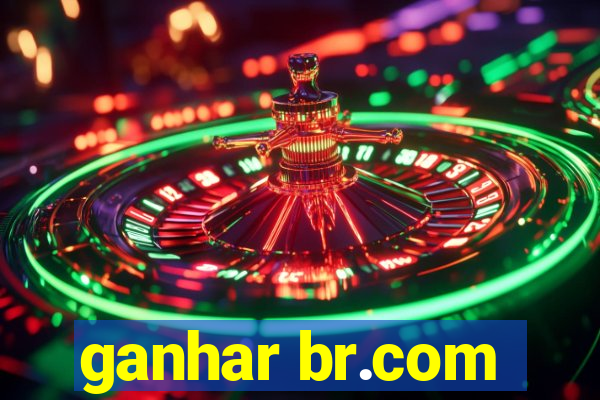 ganhar br.com