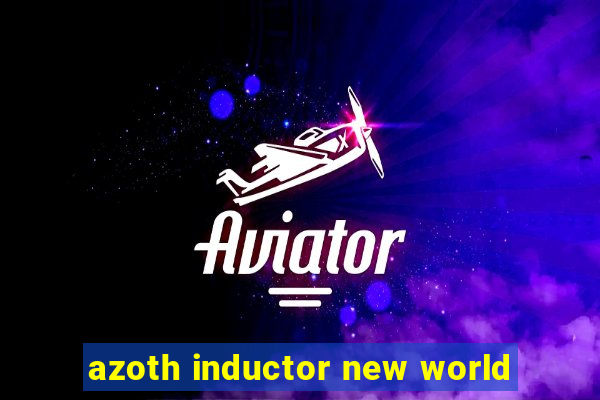 azoth inductor new world
