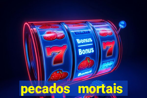 pecados mortais para confessar