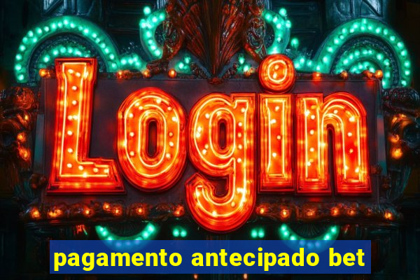 pagamento antecipado bet