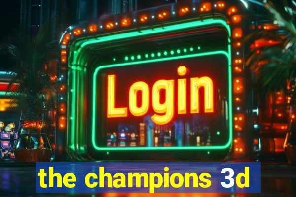 the champions 3d