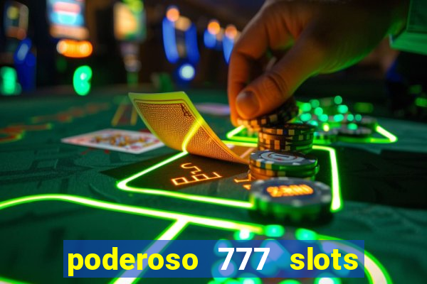 poderoso 777 slots paga mesmo