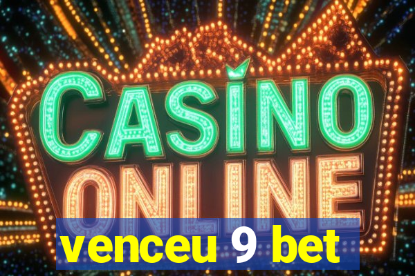 venceu 9 bet