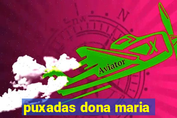 puxadas dona maria