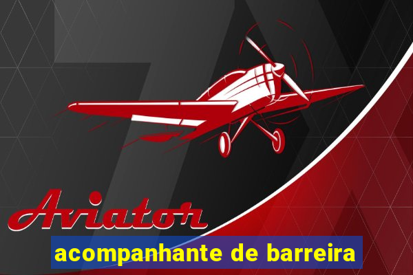 acompanhante de barreira