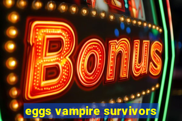 eggs vampire survivors